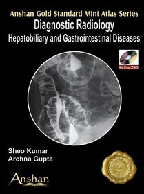 Hepatobiliary and Gi Imaging (Mini Atlas of Diagnostic Radiology) (Anshan Gold Standard Mini Atlas Series)