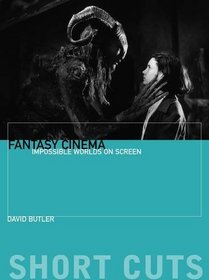 Fantasy Cinema: Impossible Worlds on Screen (Short Cuts)