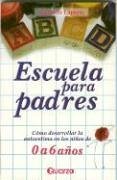 Escuela para padres. Como desarrollar la autoestima en ninos de 0 a 6 anos (Spanish Edition)