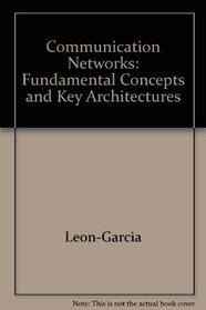Communication Networks: Fundamental Concepts and Key Architectures