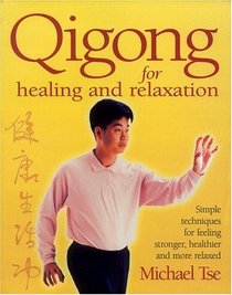 Qigong for Healing and Relaxation : Simple Techniques for Feeling Stronger, Healthier, and More Relaxed