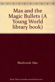 Max and the Magic Bullets (A Young World library book)