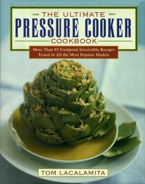 The Ultimate Pressure Cooker Cookbook: Home-cooked Flavors for Todays Easy-to-Use Pressure Cookers