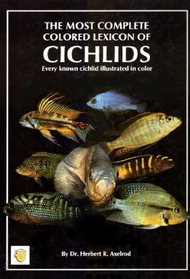The Most Complete Colored Lexicon of Cichlids: Every Known Cichlid Illustrated in Color