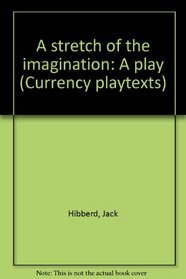 A stretch of the imagination: A play, (Currency playtexts, series)