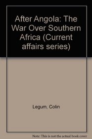 After Angola: The War Over Southern Africa