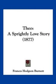 Theo: A Sprightly Love Story (1877)