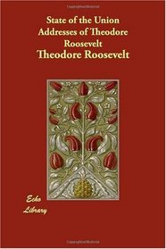 State of the Union Addresses of Theodore Roosevelt