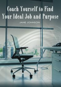 Coach Yourself to Find your Ideal Job and Purpose