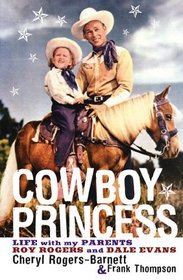 Cowboy Princess : Life with My Parents Roy Rogers and Dale Evans