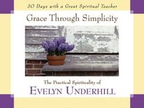 Grace Through Simplicity: The Practical Spirituality of Evelyn Underhill (30 Days)