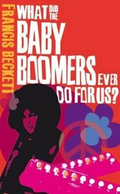 What Did the Baby Boomers Ever Do for Us?