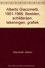 Alberto Giacometti, 1901-1966: Beelden, Schilderijen, Tekeningen, Grafiek (Dutch Edition)