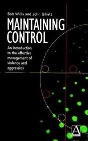 Maintaining Control: An Introduction to the Effective Management of Violence and Aggression (Arnold Publication)