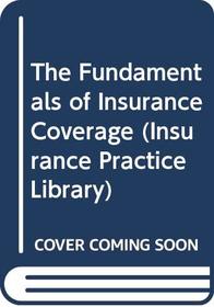 The Fundamentals of Insurance Coverage (Insurance Practice Library)