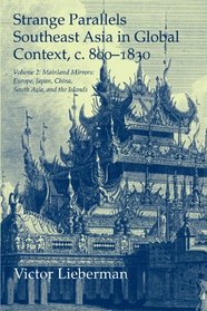 Strange Parallels: Volume 2, Mainland Mirrors: Europe, Japan, China, South Asia, and the Islands: Southeast Asia in Global Context, c. 800-1830 (Studies in Comparative World History)