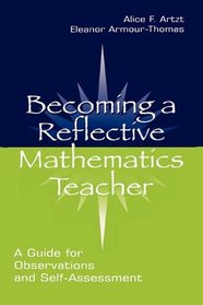 Becoming A Reflective Mathematics Teacher: A Guide for Observations and Self-assessment (Studies in Mathematical Thinking and Learning Series)
