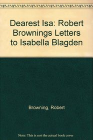 Dearest Isa: Robert Brownings Letters to Isabella Blagden