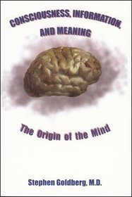 Consciousness, Information, & Meaning: The Origin of the Mind (Medmaster Series)