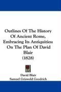 Outlines Of The History Of Ancient Rome, Embracing Its Antiquities: On The Plan Of David Blair (1828)