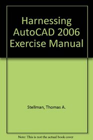 Harnessing AutoCAD 2006 Exercise Manual