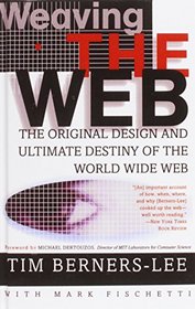 Weaving the Web: The Original Design and Ultimate Destiny of the World Wide Web by Its Inventor