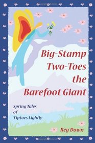 Big-Stamp Two-Toes the Barefoot Giant: Spring Tales of Tiptoes Lightly