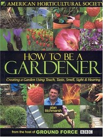 How To Be A Gardener : Creating a Garden Using Touch, Taste, Smell, Sight  Hearing