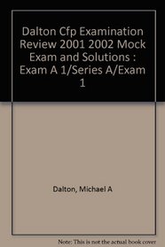 Dalton Cfp Examination Review  2001 2002 Mock Exam and Solutions : Exam A 1/Series A/Exam 1