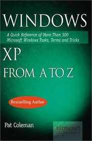 Windows XP from A to Z: A Quick Reference of More than 300 Microsoft Windows XP Tasks, Terms and Tricks