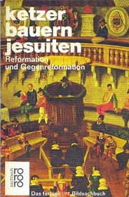 Ketzer, Bauern, Jesuiten. Reformation und Gegenreformation.