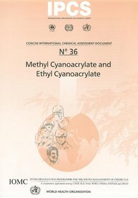 Methyl Cyanoacrylate and Ethyl Cyanoacrylate (Concise International Chemical Assessment Documents)