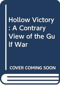 Hollow Victory: A Contrary View of the Gulf War