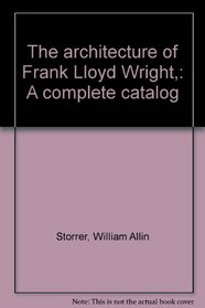 The architecture of Frank Lloyd Wright,: A complete catalog