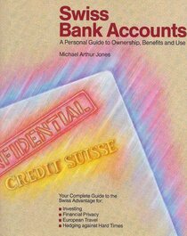 Swiss Bank Accounts: A Personal Guide to Ownership, Benefits and Use