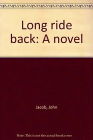 Long ride back: A novel