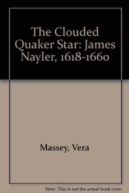 The Clouded Quaker Star: James Nayler, 1618-1660