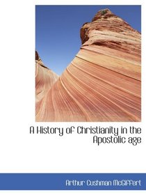 A History of Christianity in the Apostolic age