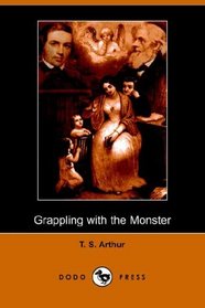 Grappling with the Monster: The Curse and the Cure of Strong Drink (Illustrated Edition) (Dodo Press)