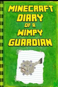 Minecraft: Diary of a Minecraft Guardian: Legendary Minecraft Diary. An Unnoficial Minecraft Kids Stories (Minecraft Diary of a Wimpy, Books For Kids Ages 4-6, 6-8, 9-12)
