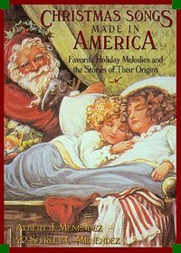 Christmas Songs Made in America: Favorite Holiday Melodies and the Stories of Their Origins