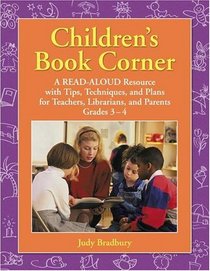 Children's Book Corner: A Read-Aloud Resource with Tips, Techniques, and Plans for Teachers, Librarians, and Parents Grades 3 and 4