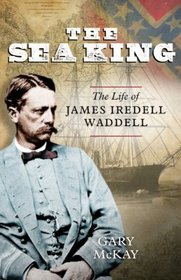 The Sea King: The Life of James Iredell Waddell