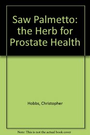 Saw Palmetto: The Herb for Prostate Health