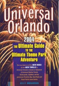 Universal Orlando, 2004: The Ultimate Guide to the Ultimate Theme Park Adventure (Universal Orlando)