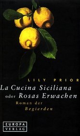 La Cucina Siciliana oder Rosas Erwachen. Roman der Begierden.
