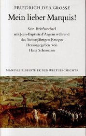 Mein lieber Marquis!: Sein Briefwechsel mit Jean-Baptiste d'Argens wahrend des Siebenjahrigen Krieges (Manesse Bibliothek der Weltgeschichte) (German Edition)