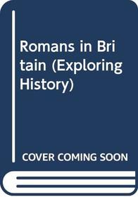 Romans in Britain (Exploring History S)
