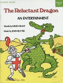 The reluctant dragon: An entertainment : for narrator, soloists, SATB chorus, & instrumental ensemble (Oxford choral music)