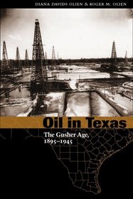 Oil in Texas: The Gusher Age, 1895-1945 (Clifton and Shirley Caldwell Texas Heritage Series)
